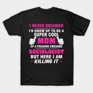 SOCIOLOGIST Mom  – Super Cool Mom Of Freaking Awesome SOCIOLOGIST T-Shirt